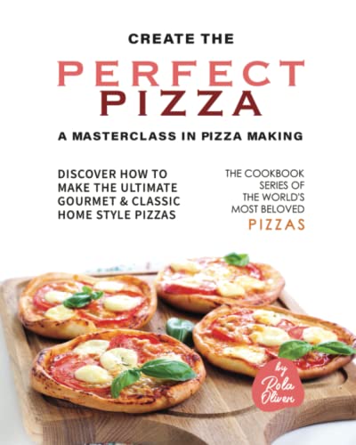 Create the Perfect Pizza - A Masterclass in Pizza Making: