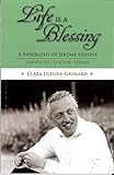 Life is a Blessing: A Biography of JÃ©rÃ´me Lejeune€•Geneticist, Doctor, Father