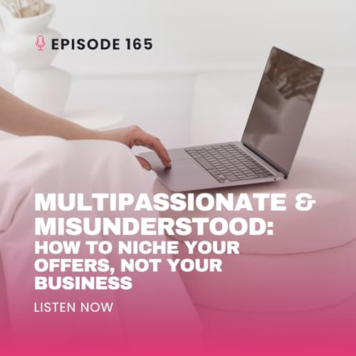 Multipassionate & Misunderstood: How to Niche Your Offers, Not Your Business