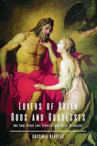 Lovers of Greek Gods and Goddesses: And Some Other Love Stories f...