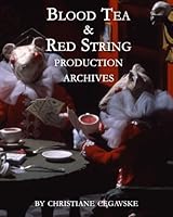 Blood Tea and Red String: Production Archives 1453852093 Book Cover