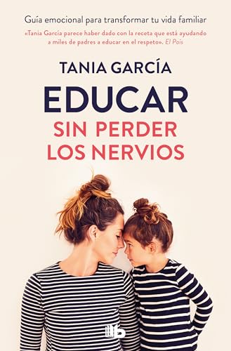Educar sin perder los nervios: Guía emocional para transformar tu vida familiar (No ficción)