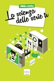 La scienza delle serie tv...