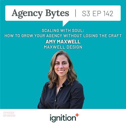 Ep 142 &ndash; Amy Maxwell, Maxwell Design &ndash; Scaling With Soul: How to Grow Your Agency Without Losing the Craft