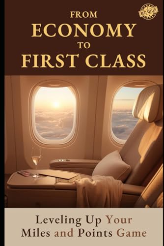 From Economy to First Class: How to Fly First Class on a Budget Using Airline Miles and Credit Card...