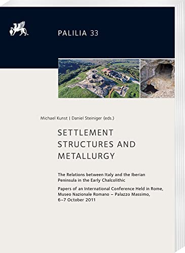 Settlement Structures and Metallurgy: The Relations between Italy and the Iberian Peninsula in the Early Chalcolithic. Papers of an International ... (English and French and Italian Edition)