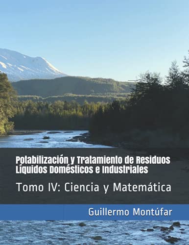 Potabilización y Tratamiento de Residuos Líquidos Domésticos e Industriales: Tomo IV: Ciencia y Matemática: 4 (Potabilización y Tratamiento de Aguas Residuales)