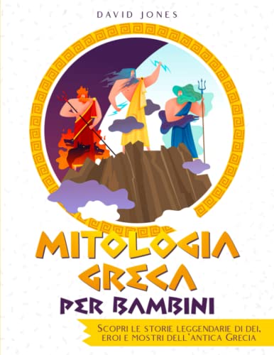 MITOLOGIA GRECA PER BAMBINI: Terribili Mostri, Dei e straordinari Eroi della Grecia antica