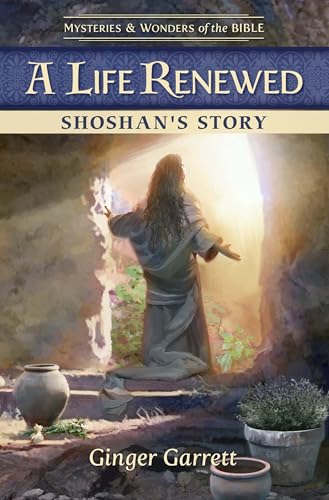 A Life Renewed Shoshan's Story (Mysteries & Wonders of the Bible)