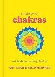 A Little Bit of Chakras: An Introduction to Energy Healing (Little Bit Series)
