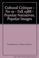 Cultural Critique - No 10 - Fall 1988 - Popular Narratives, Popular Images B00138V3XG Book Cover