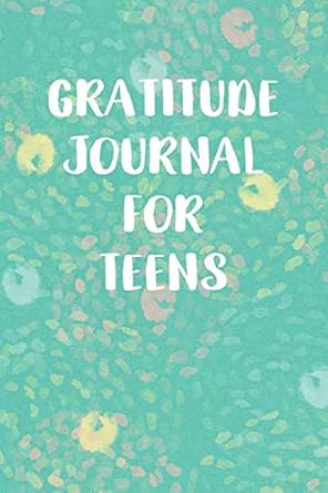 Gratitude Journal for Teens: Teal Watercolor Floral Gratitude Journal ...