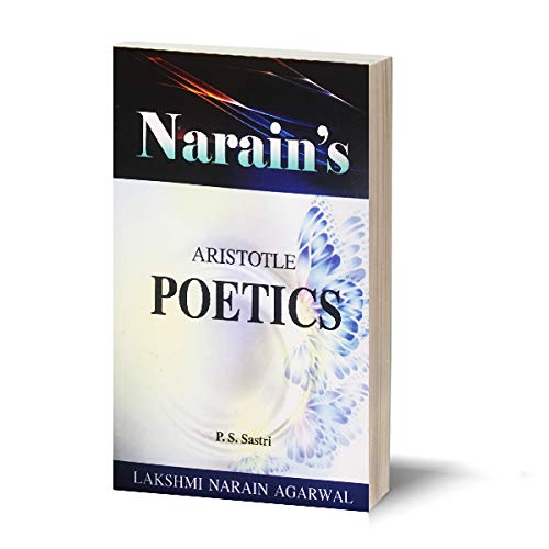 Narain's The Poetics * (English): Aristotle [Paperback] Aristotle and Dr. P.S. Sastri-A Critical Introduction, Text, Notes and Explanations, Literary Criticism, Questions and Answers