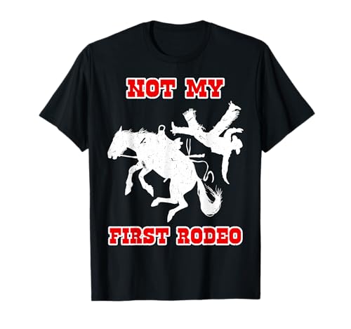 Funny Cowboy Not My First Rodeo Funny Horse T-Shirt