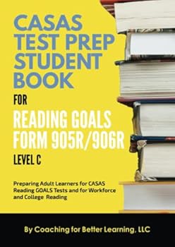 Paperback CASAS Test Prep Student Book for Reading Goals Forms 905R/906R Level C: Preparing Adult Learners for CASAS Reading GOALS Tests and Workforce and College Reading Book
