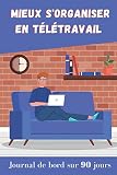 Mieux s’organiser en télétravail | Journal de bord sur 90 jours: Cahier prérempli sur 3 mois pour confiné(e)s en quête d’un équilibre entre vie privée et job. Mandalas à colorier pour rester zen