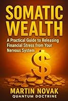 Somatic Wealth. A Practical Guide to Releasing Financial Stress from Your Nervous System B0G2LJMGX1 Book Cover