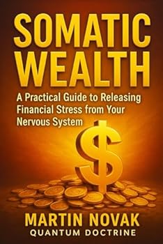 Somatic Wealth. A Practical Guide to Releasing Financial Stress from Your Nervous System