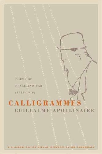 Calligrammes: Poems of Peace and War (1913-1916) Calligrammes: Poems of Peace and War (1913-1916)