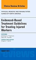 Evidence-Based Treatment Guidelines for Treating Injured Workers, an Issue of Physical Medicine and Rehabilitation Clinics of North America: Volume 26 0323393527 Book Cover