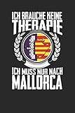  Ich brauche keine Therapie ich muss nur nach Mallorca: Notizbuch A5 blanko 120 Seiten, Notizheft / Tagebuch / Reise Journal, perfektes Geschenk für den Urlaub auf Mallorca