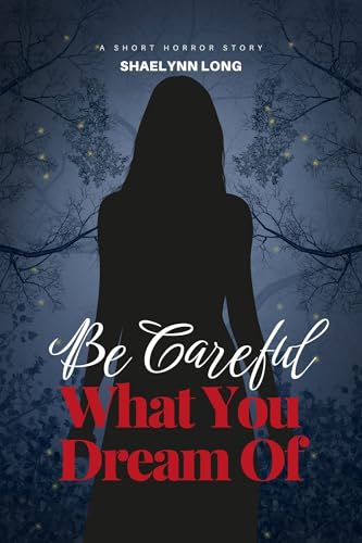 Be Careful What You Dream Of: A Short Horror Story (English Edition)