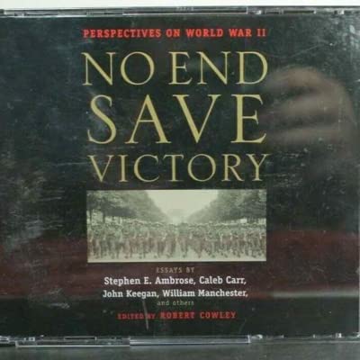 "No End Save Victory" edited by Robert Cowley