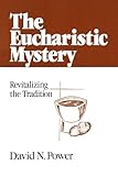 The Eucharistic Mystery: Revitalizing the Tradition