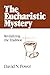 The Eucharistic Mystery: Revitalizing the Tradition