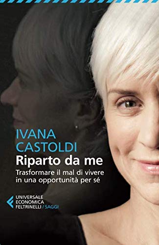 Riparto da me. Trasformare il mal di vivere in una opportunità per sé Riparto da me. Trasformare il mal di vivere in una opportunità per sé
