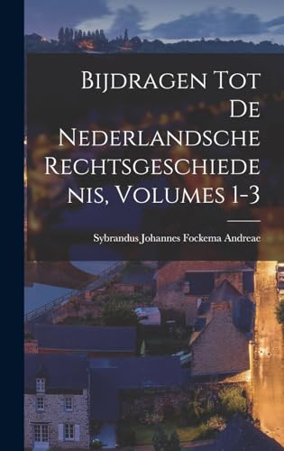 Bijdragen Tot De Nederlandsche Rechtsgeschiedenis, Volumes 1-3