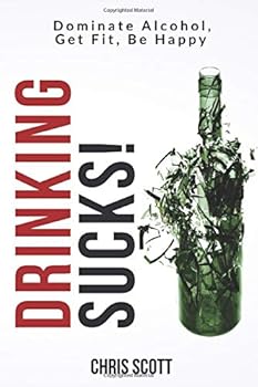 Paperback Drinking Sucks!: Dominate Alcohol, Get Fit, Be Happy Book