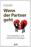 Wenn der Partner geht: Trennungsschmerz und Liebeskummer bewältigen von Wolf. Doris (2004) Taschenbuch