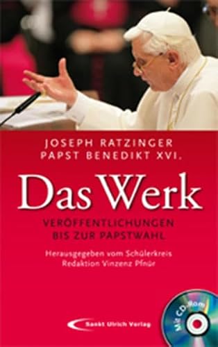 Papst Benedikt XVI. /Joseph Ratzinger - Das Werk: Veröffentlichungen bis zur Papstwahl Herausgegeben vom Schülerkreis Redaktion: Vinzenz Pfnür