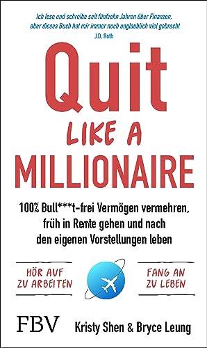 Quit Like a Millionaire: 100% Bull***t-frei Vermögen vermehren, früh in Rente gehen und nach den eigenen Vorstellungen leben (German Edition)
