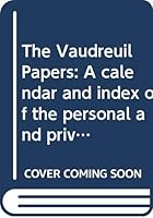 The Vaudreuil Papers: A calendar and index of the personal and private records of Pierre de Rigaud de Vaudreuil, Royal Governor of the French province of Louisiana, 1743-1753 B0006CES1Y Book Cover