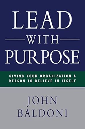 Lead with Purpose: Giving Your Organization a Reason to Believe in Itself book cover