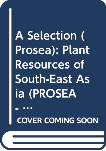 A Selection (PROSEA): Plant Resources of South-East Asia (PROSEA - Plant Resources of South East Asia)