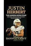  JUSTIN HERBERT: THE UNSEEN WORK ETHIC Exploring the Training Regimen Behind His Success