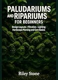 PALUDARIUMS & RIPARIUMS FOR BEGINNERS: Design Layouts Filtration Lighting...