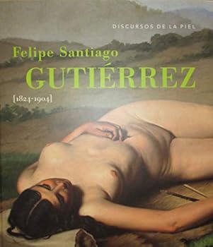 Hardcover Discursos de la piel : Felipe Santiago Gutierrez (1824-1904) Book