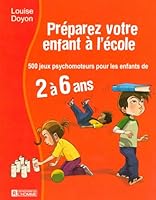 Préparez votre enfant à l'école: 500 jeux psychomoteurs pour les enfants de 2 à 6 ans 2761924932 Book Cover