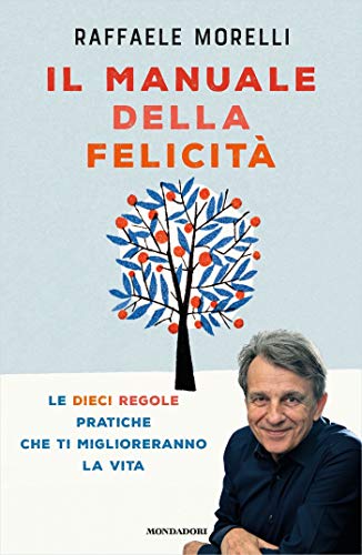 Il manuale della felicità: Le dieci regole pratiche che ti miglioreranno la vita