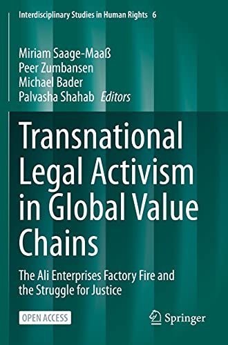 Transnational Legal Activism in Global Value Chains: The Ali Enterprises Factory Fire and the Struggle for Justice (Interdisciplinary Studies in Human Rights, 6)