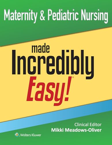 Maternity & Pediatric Nursing Made Incredibly Easy! (Incredibly Easy! Series®)