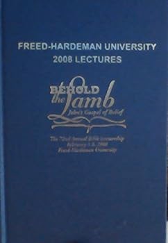Behold the Lamd: John's Gospel of Belief (Freed-Hardeman University 2008 Lectures)