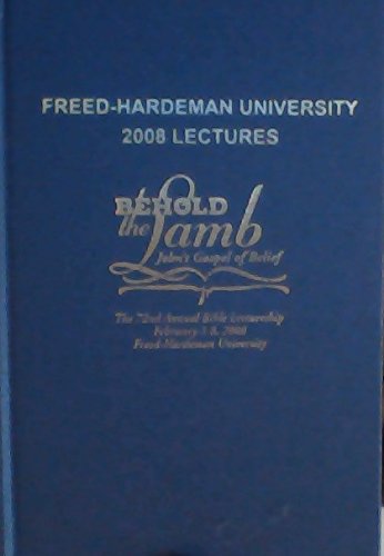 Behold the Lamd: John's Gospel of Belief (Freed-Hardeman University 2008 Lectures)