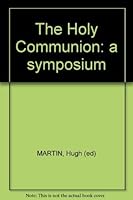 The Holy Communion: a symposium B000PGKLHG Book Cover