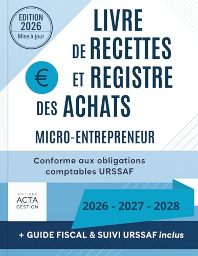 Livre de Recettes et Registre des Achats: Micro-Entrepreneur / Conforme aux obligations comptables URSAFF / Guide fiscal et suivi 2026-2027-2028 / ... cahier...