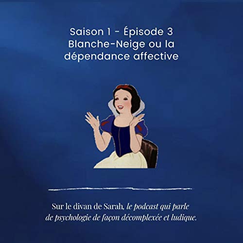 &Eacute;pisode 3 - Blanche-Neige ou la d&eacute;pendance affective